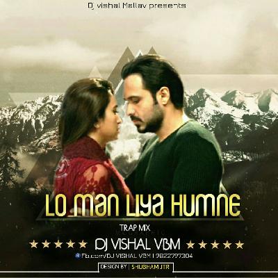 Lo Man Liya - DJ VISHAL VBM